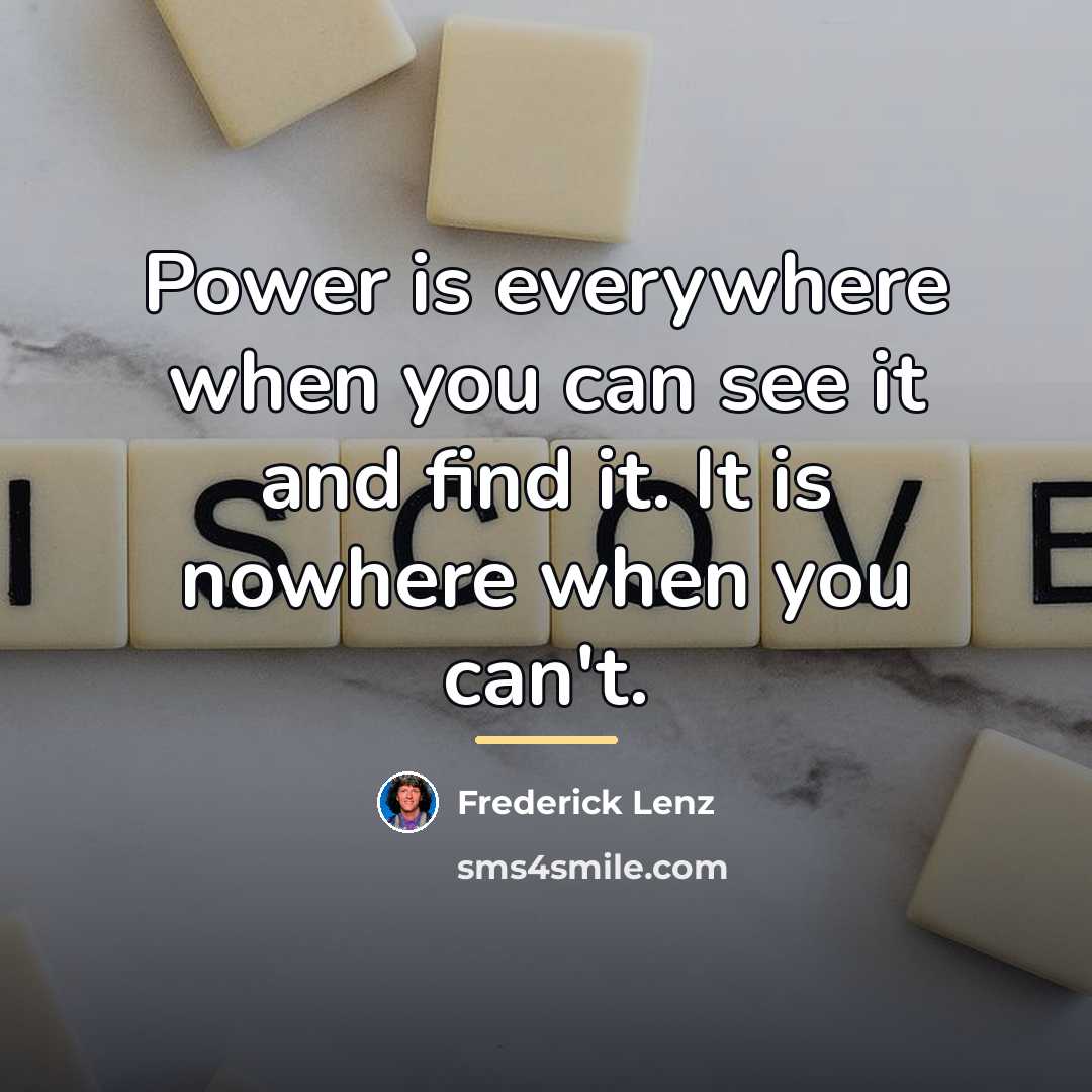 “Power is everywhere when you can see it and find…” quote by Frederick Lenz