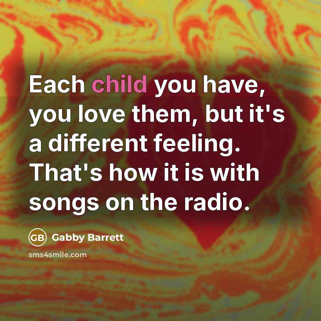 “Each child you have, you love them, but it's a…” quote by Gabby Barrett