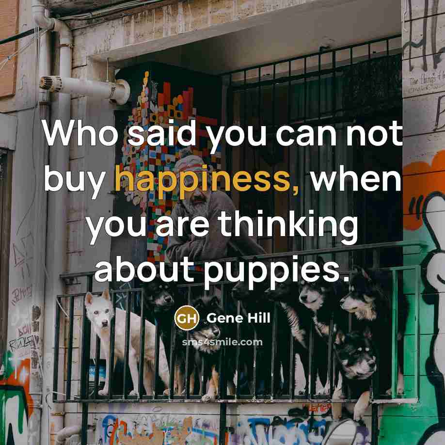 “Who said you can not buy happiness, when you are…” quote by Gene Hill