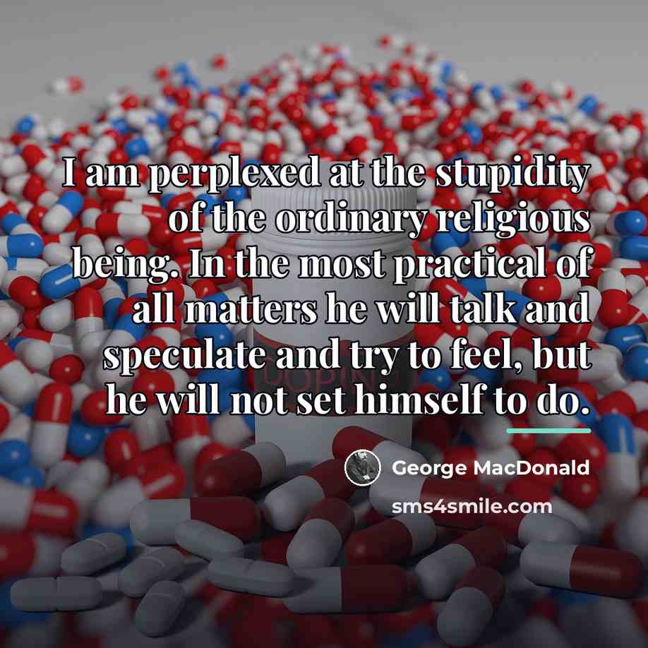 “I am perplexed at the stupidity of the ordinary religious…” quote by George MacDonald