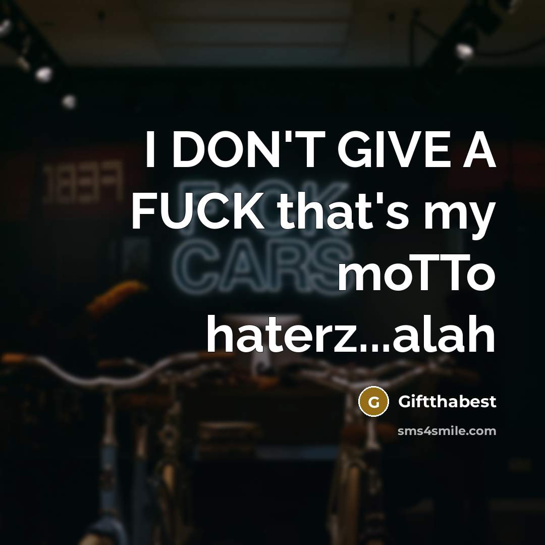 “I DON'T GIVE A FUCK that's my moTTo haterz...alah” quote by Giftthabest