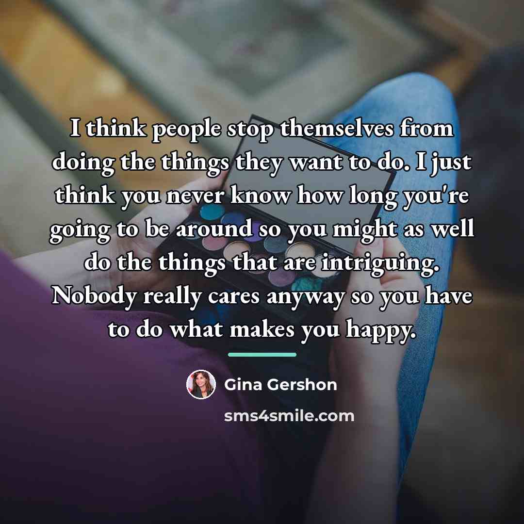 “I think people stop themselves from doing the things they…” quote by Gina Gershon