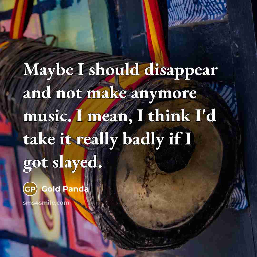 “Maybe I should disappear and not make anymore music. I…” quote by Gold Panda