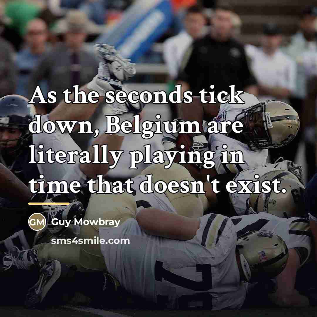 “As the seconds tick down, Belgium are literally playing in…” quote by Guy Mowbray