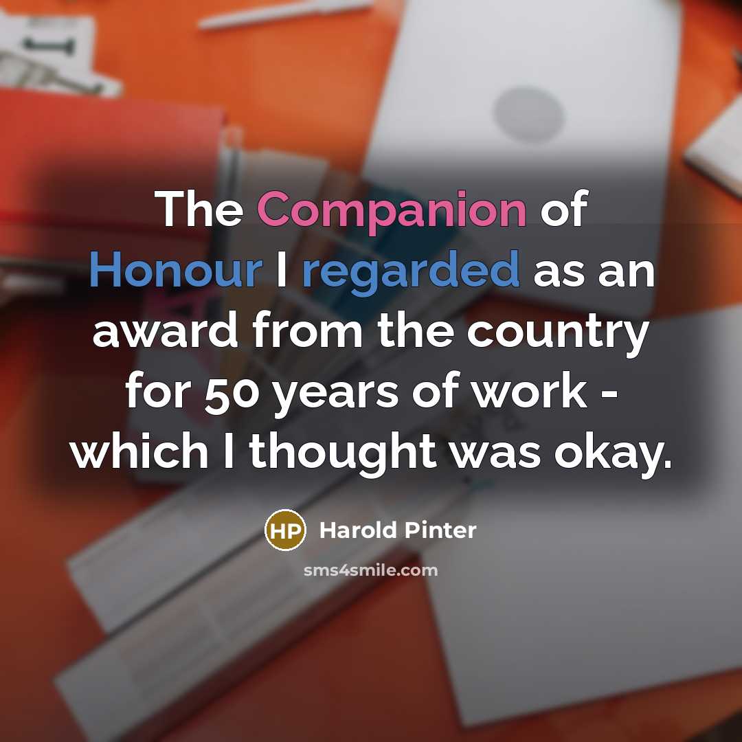“The Companion of Honour I regarded as an award from…” quote by Harold Pinter