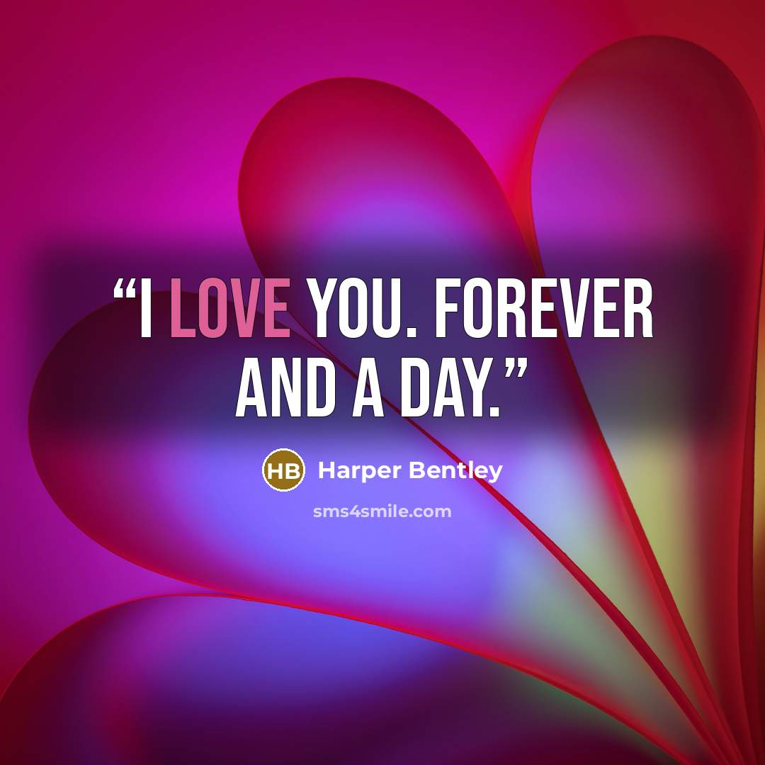 “I love you. Forever and a day.” quote by Harper Bentley