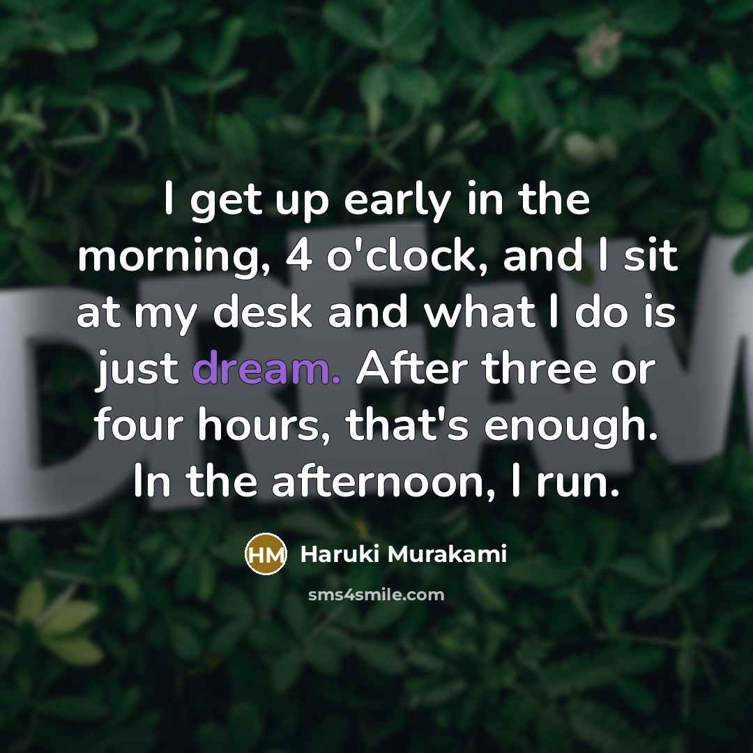 “I get up early in the morning, 4 o'clock, and…” quote by Haruki Murakami