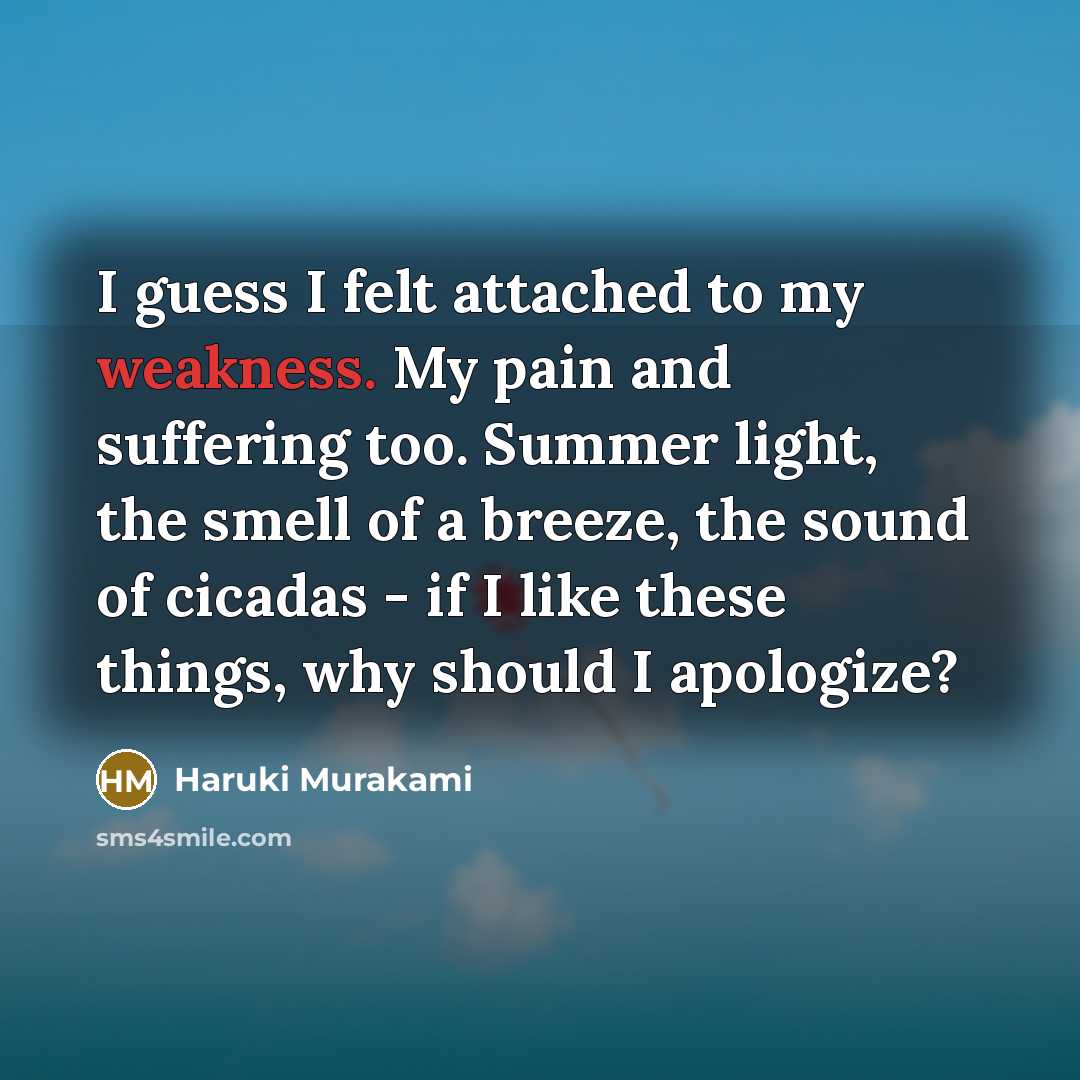 “I guess I felt attached to my weakness. My pain…” quote by Haruki Murakami