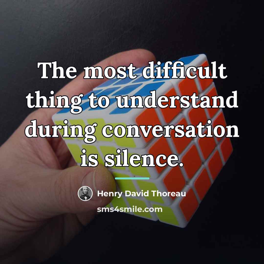 “The most difficult thing to understand during conversation is silence.…” quote by Henry David Thoreau