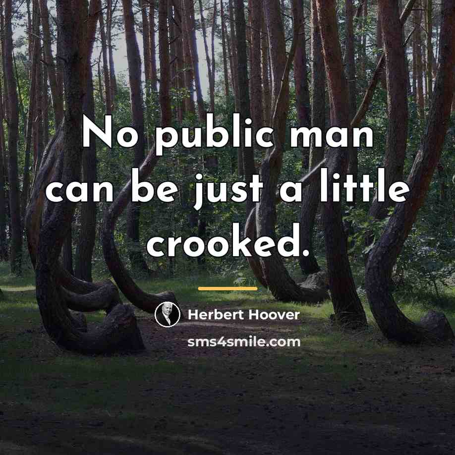 “No public man can be just a little crooked.…” quote by Herbert Hoover