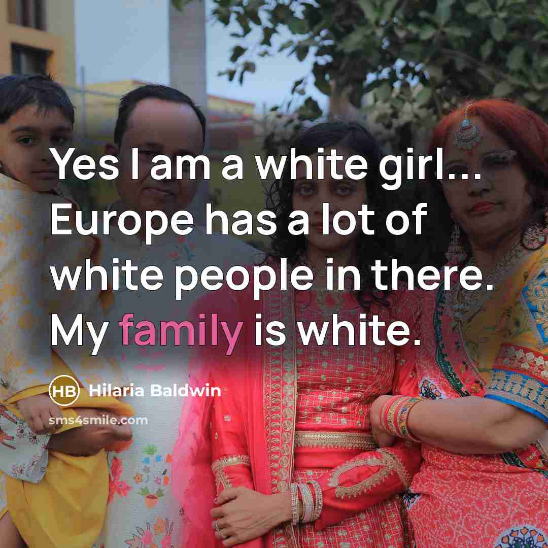 “Yes I am a white girl... Europe has a lot…” quote by Hilaria Baldwin