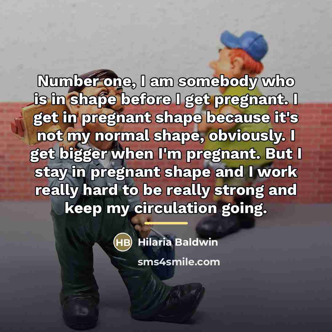 “Number one, I am somebody who is in shape before…” quote by Hilaria Baldwin
