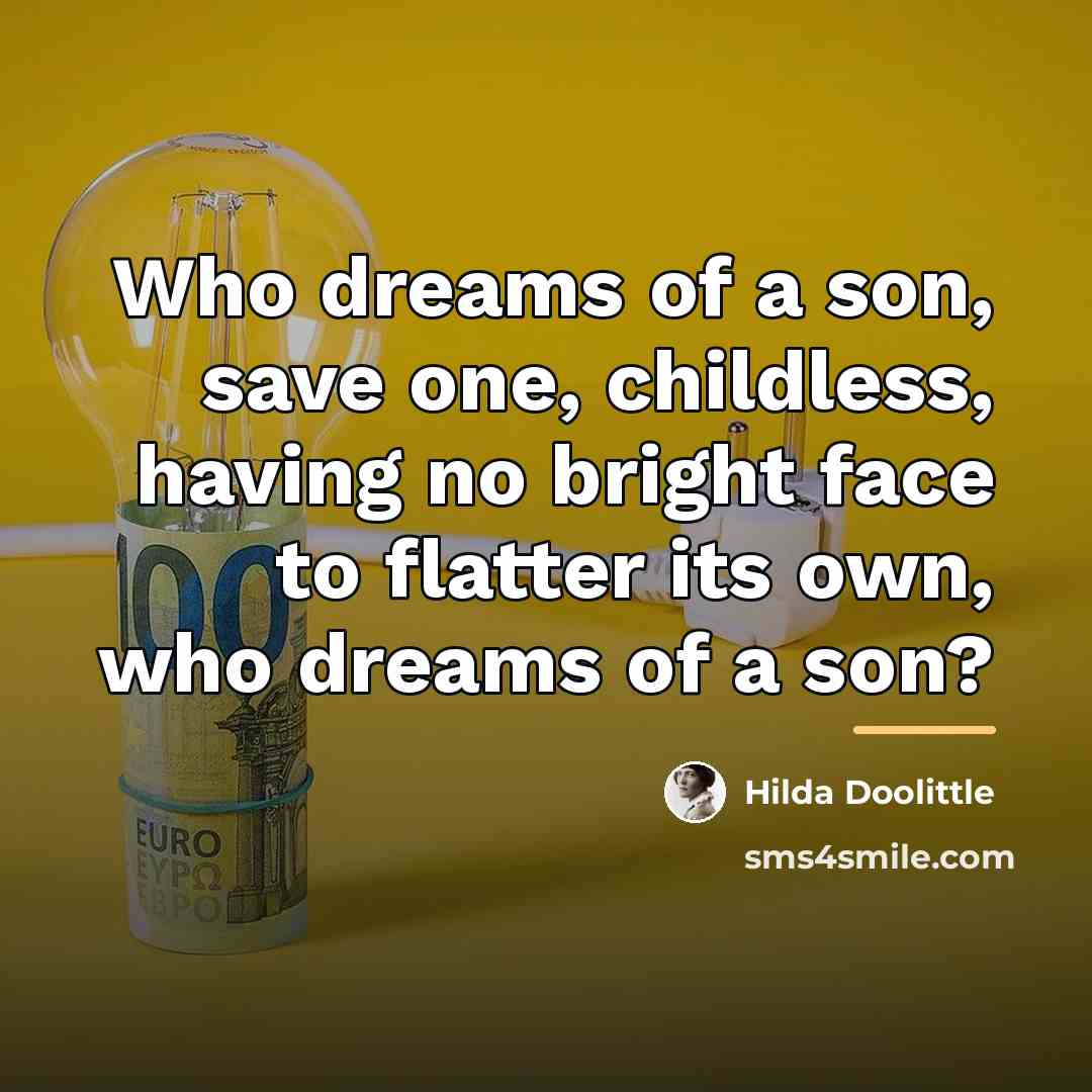 “Who dreams of a son, save one, childless, having no…” quote by Hilda Doolittle
