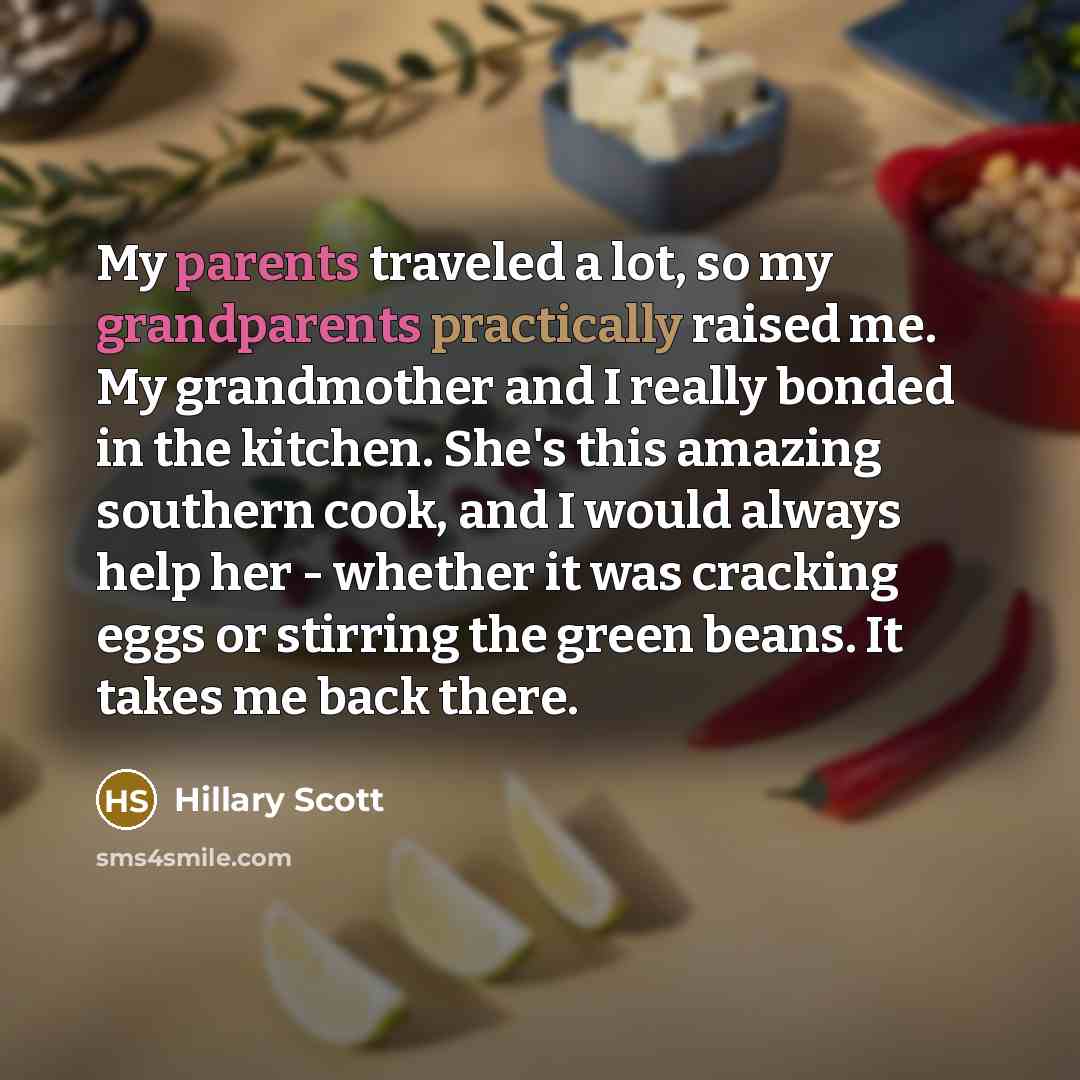 “My parents traveled a lot, so my grandparents practically raised…” quote by Hillary Scott