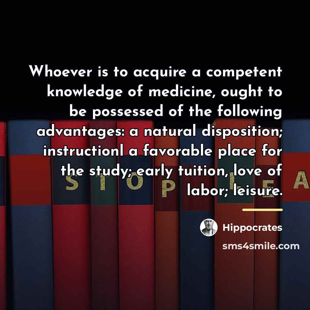 “Whoever is to acquire a competent knowledge of medicine, ought…” quote by Hippocrates