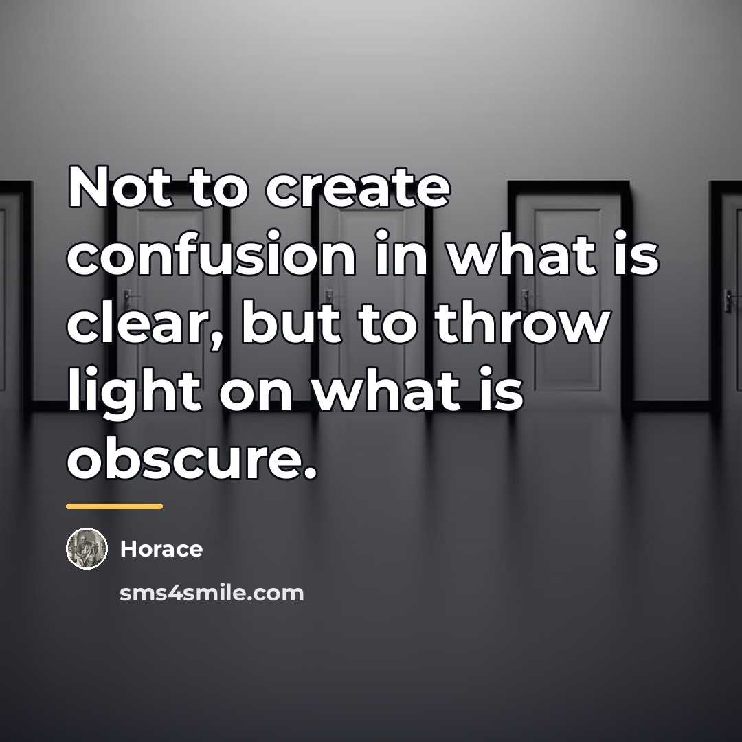 “Not to create confusion in what is clear, but to…” quote by Horace