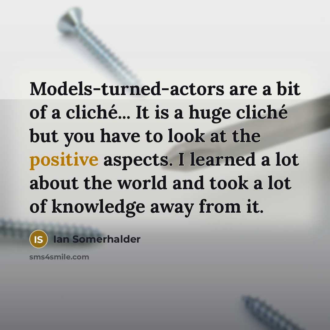 “Models-turned-actors are a bit of a cliché... It is a…” quote by Ian Somerhalder