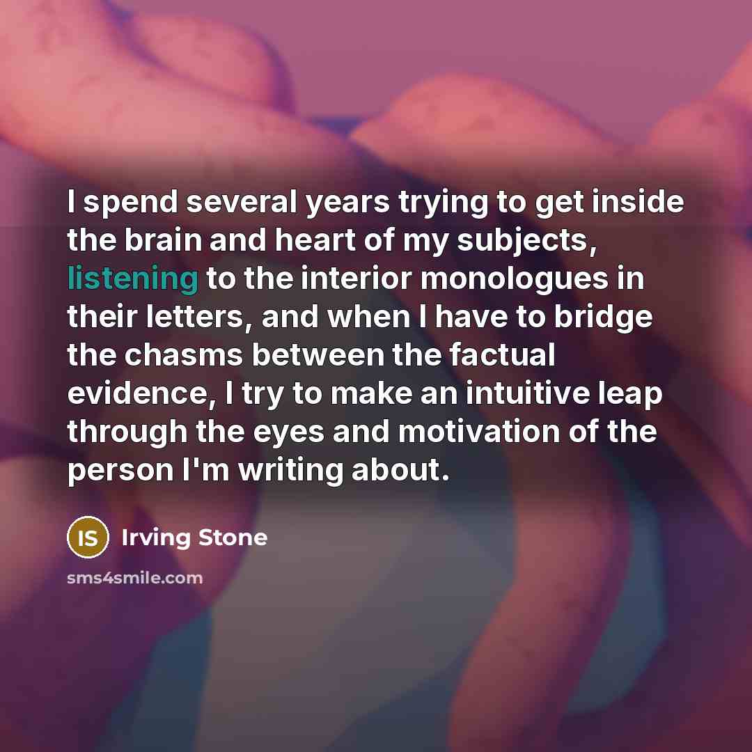“I spend several years trying to get inside the brain…” quote by Irving Stone