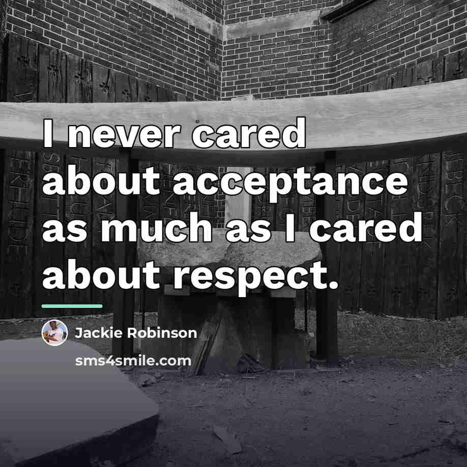 “I never cared about acceptance as much as I cared…” quote by Jackie Robinson