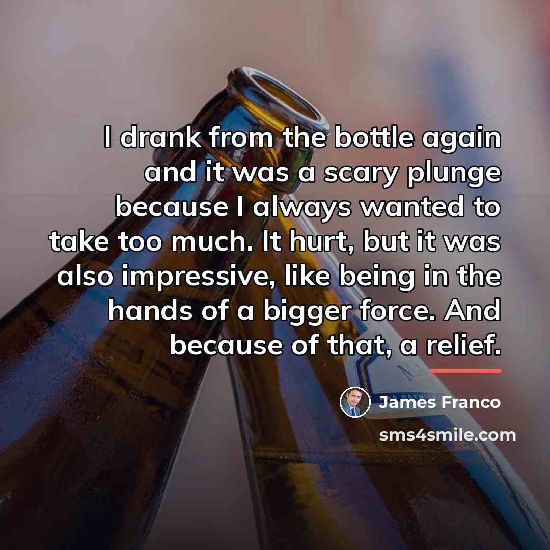 “I drank from the bottle again and it was a…” quote by James Franco