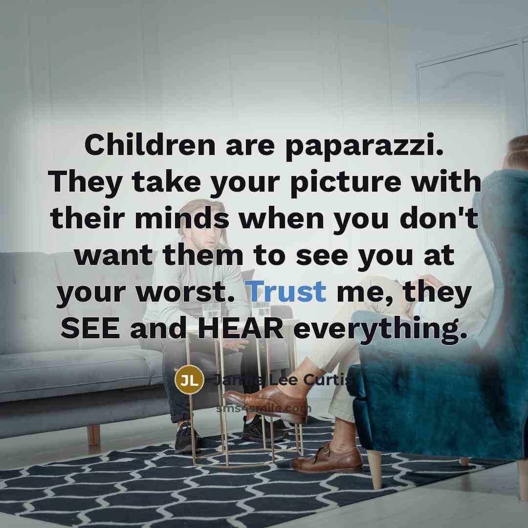 “Children are paparazzi. They take your picture with their minds…” quote by Jamie Lee Curtis