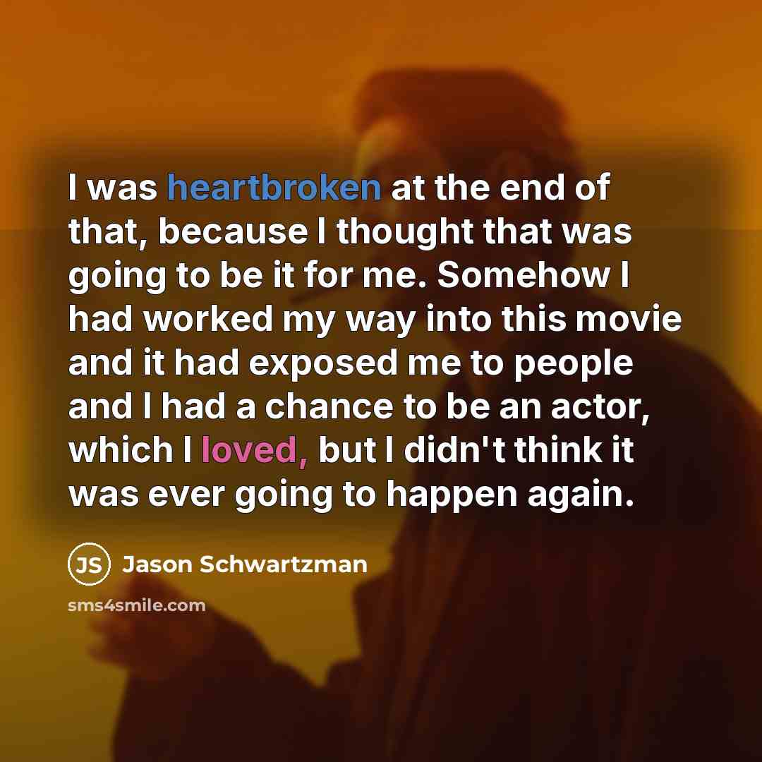 “I was heartbroken at the end of that, because I…” quote by Jason Schwartzman