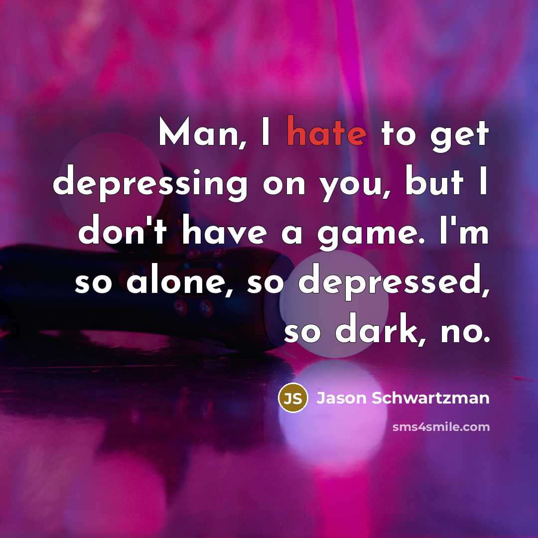 “Man, I hate to get depressing on you, but I…” quote by Jason Schwartzman
