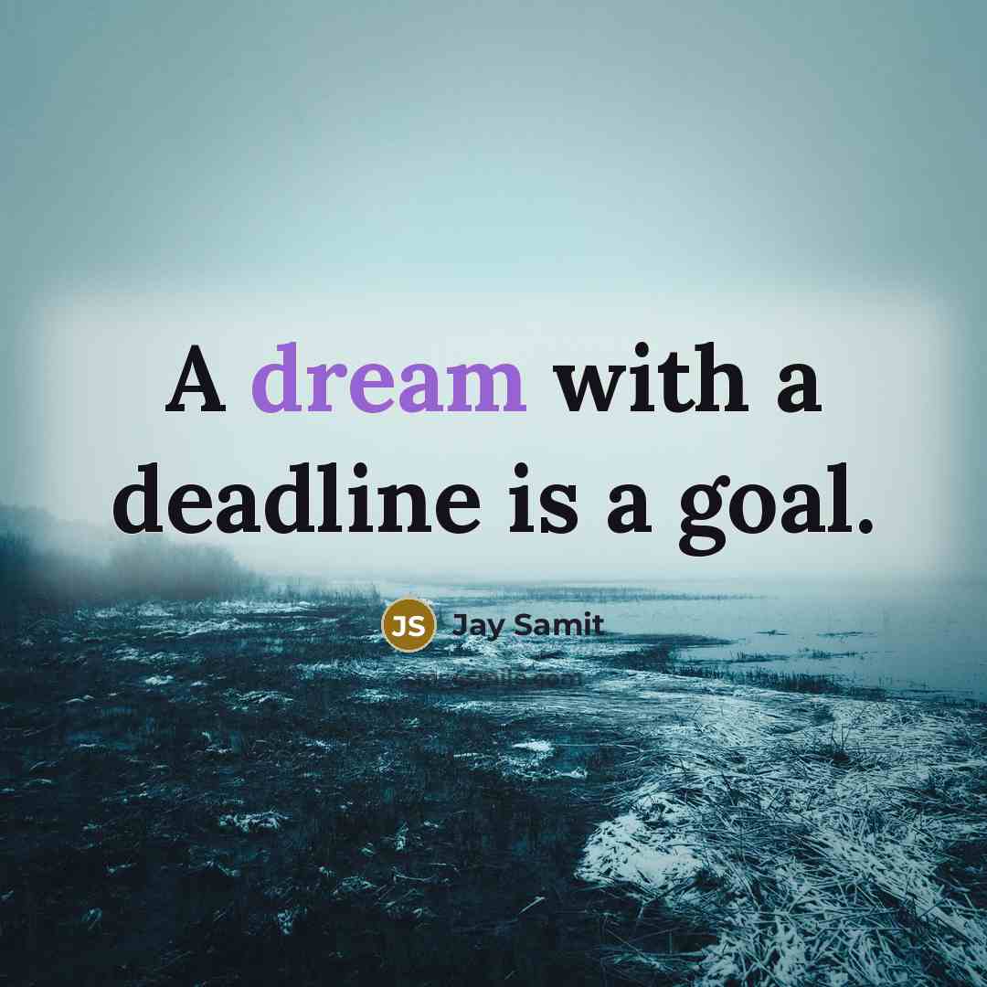 “A dream with a deadline is a goal.…” quote by Jay Samit