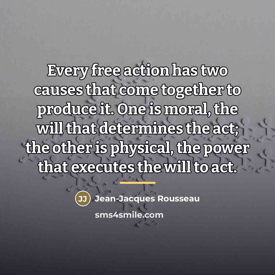“Every free action has two causes that come together to…” quote by Jean-Jacques Rousseau