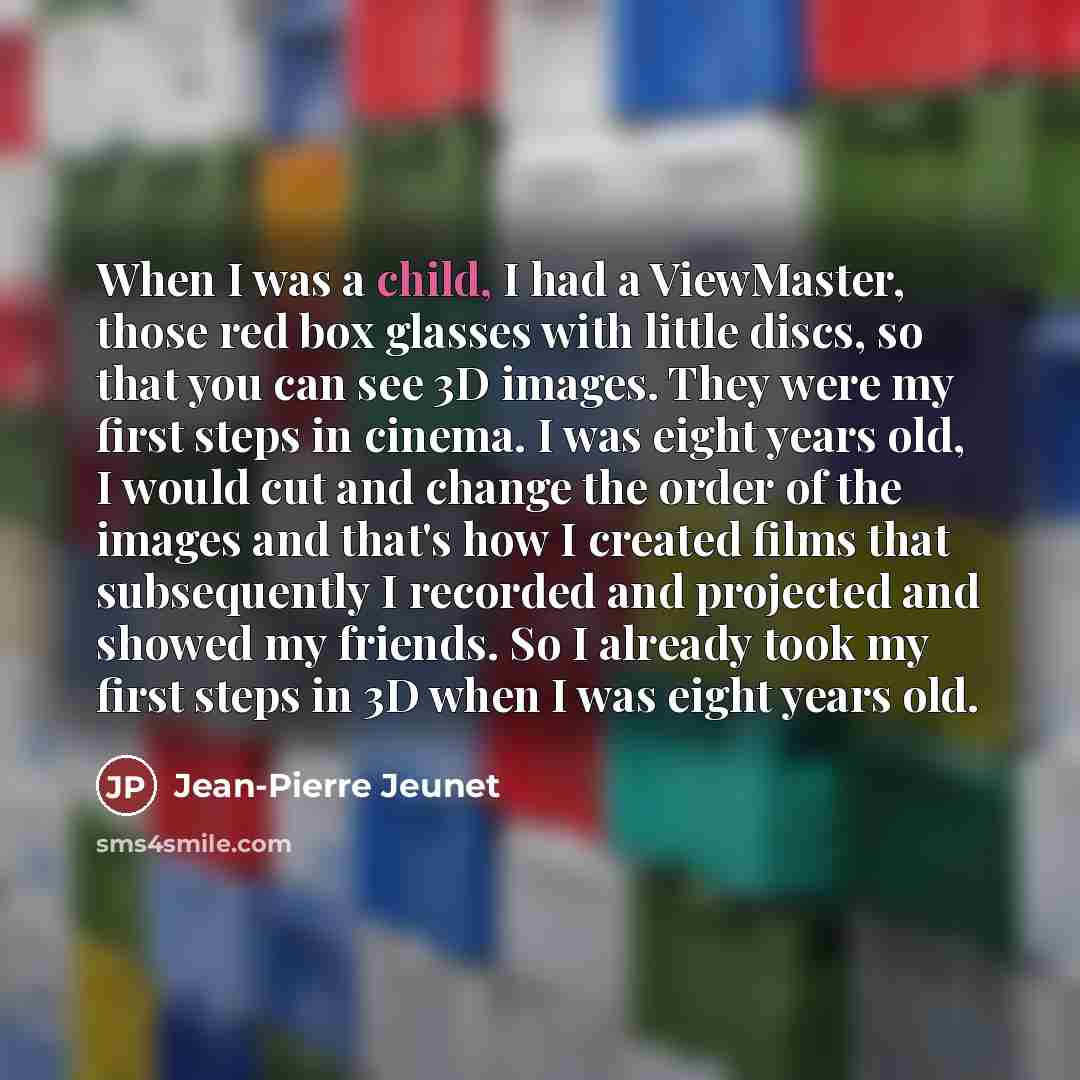 “When I was a child, I had a ViewMaster, those…” quote by Jean-Pierre Jeunet