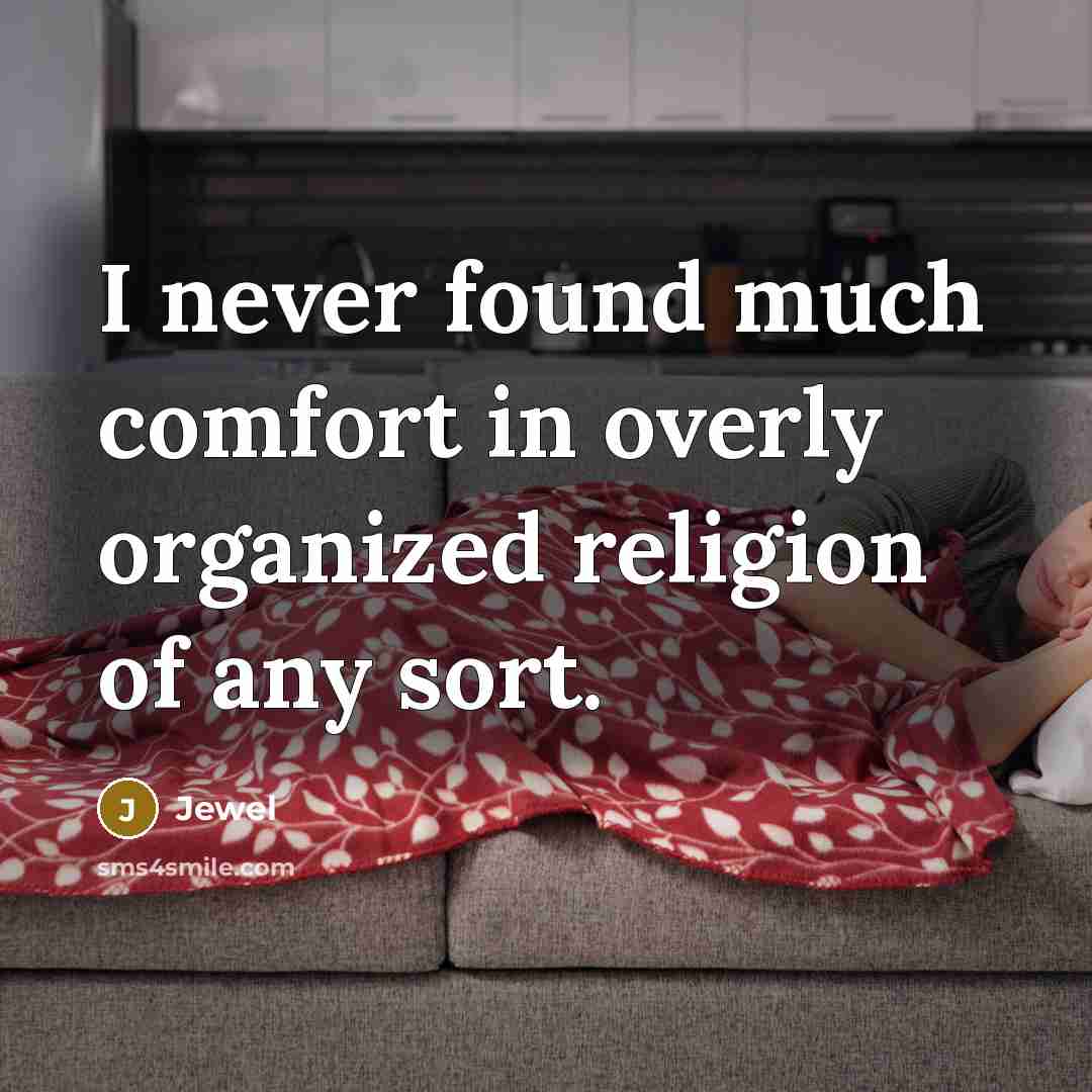 “I never found much comfort in overly organized religion of…” quote by Jewel