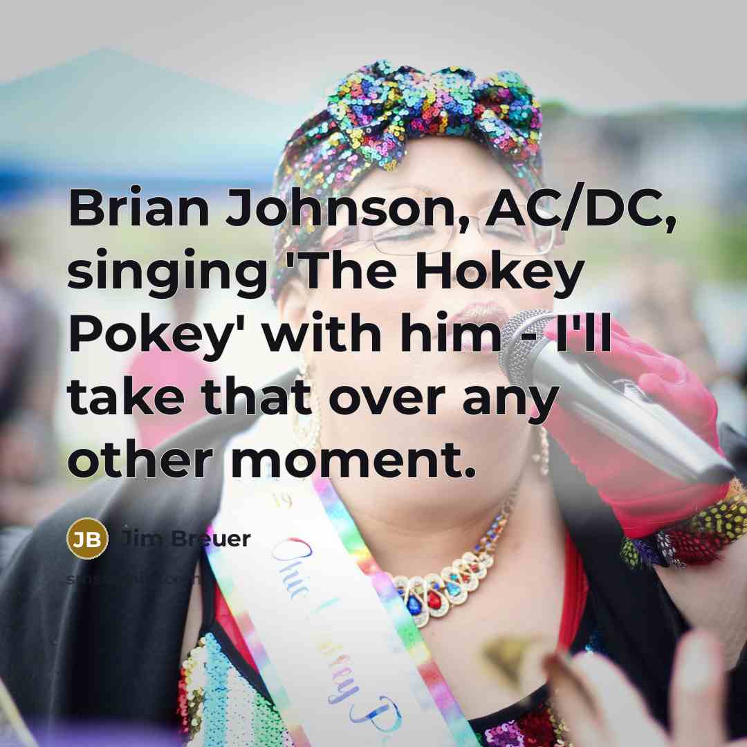 “Brian Johnson, AC/DC, singing 'The Hokey Pokey' with him -…” quote by Jim Breuer
