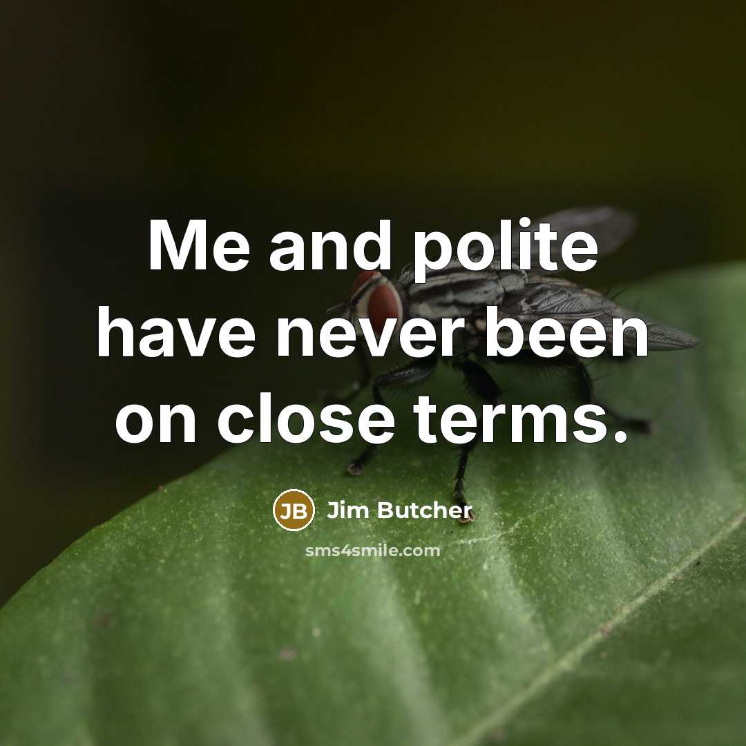 “Me and polite have never been on close terms.” quote by Jim Butcher