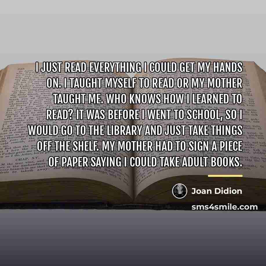 “I just read everything I could get my hands on.…” quote by Joan Didion