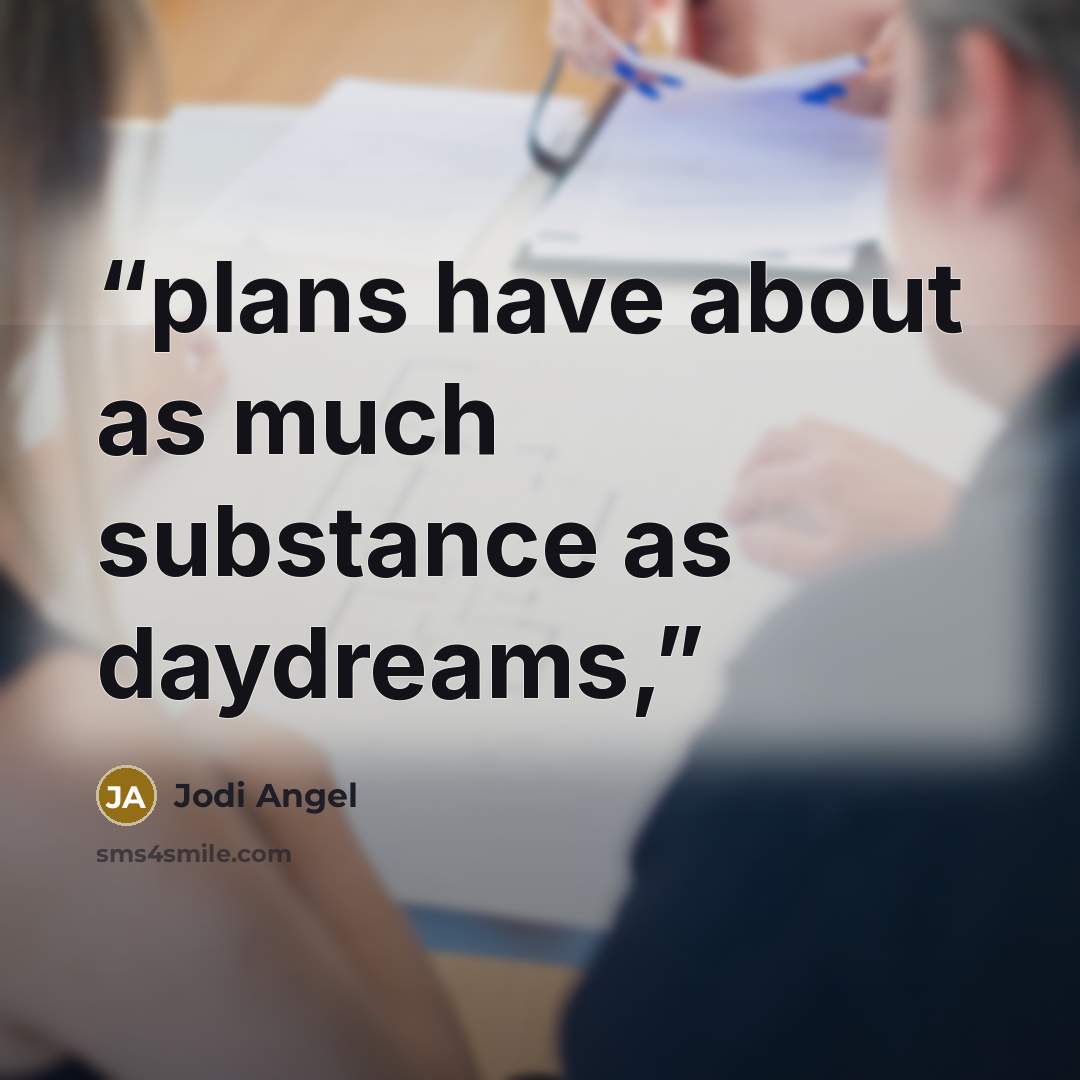 “plans have about as much substance as daydreams,” quote by Jodi Angel