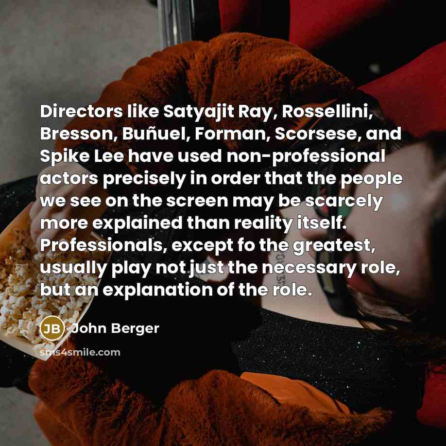 “Directors like Satyajit Ray, Rossellini, Bresson, Buñuel, Forman, Scorsese, and…” quote by John Berger