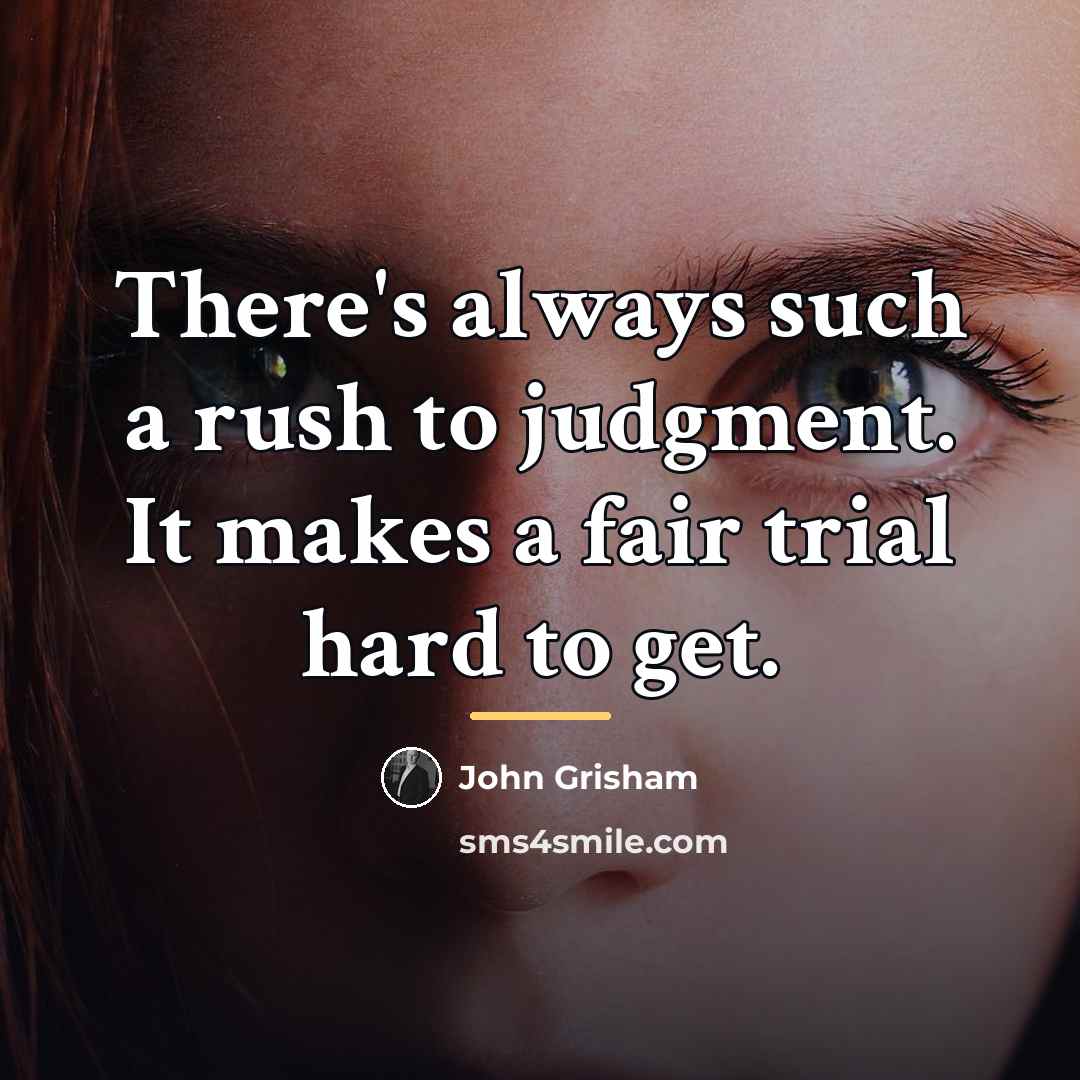 “There's always such a rush to judgment. It makes a…” quote by John Grisham