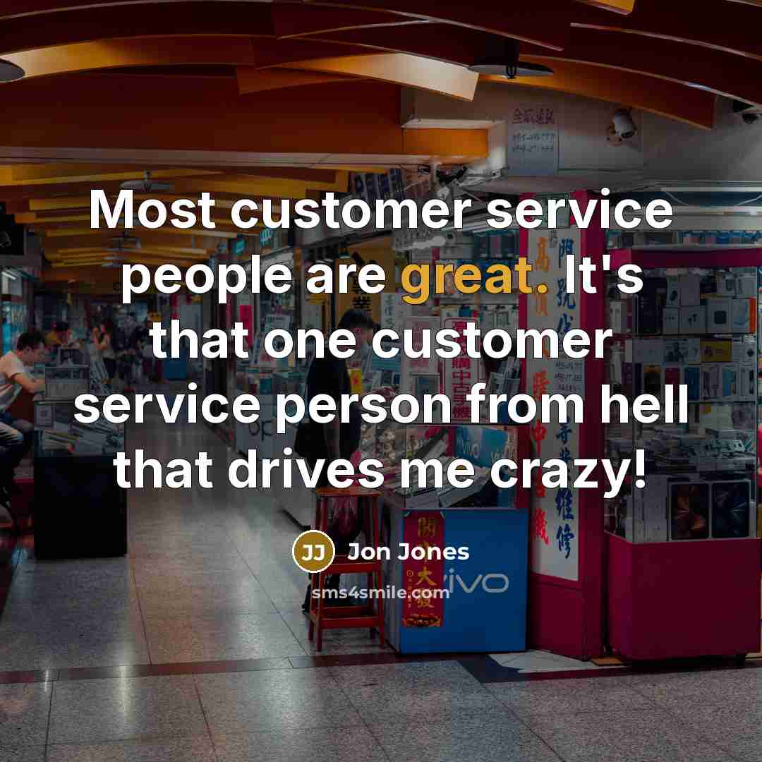 “Most customer service people are great. It's that one customer…” quote by Jon Jones
