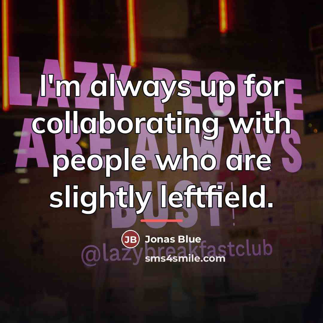 “I'm always up for collaborating with people who are slightly…” quote by Jonas Blue