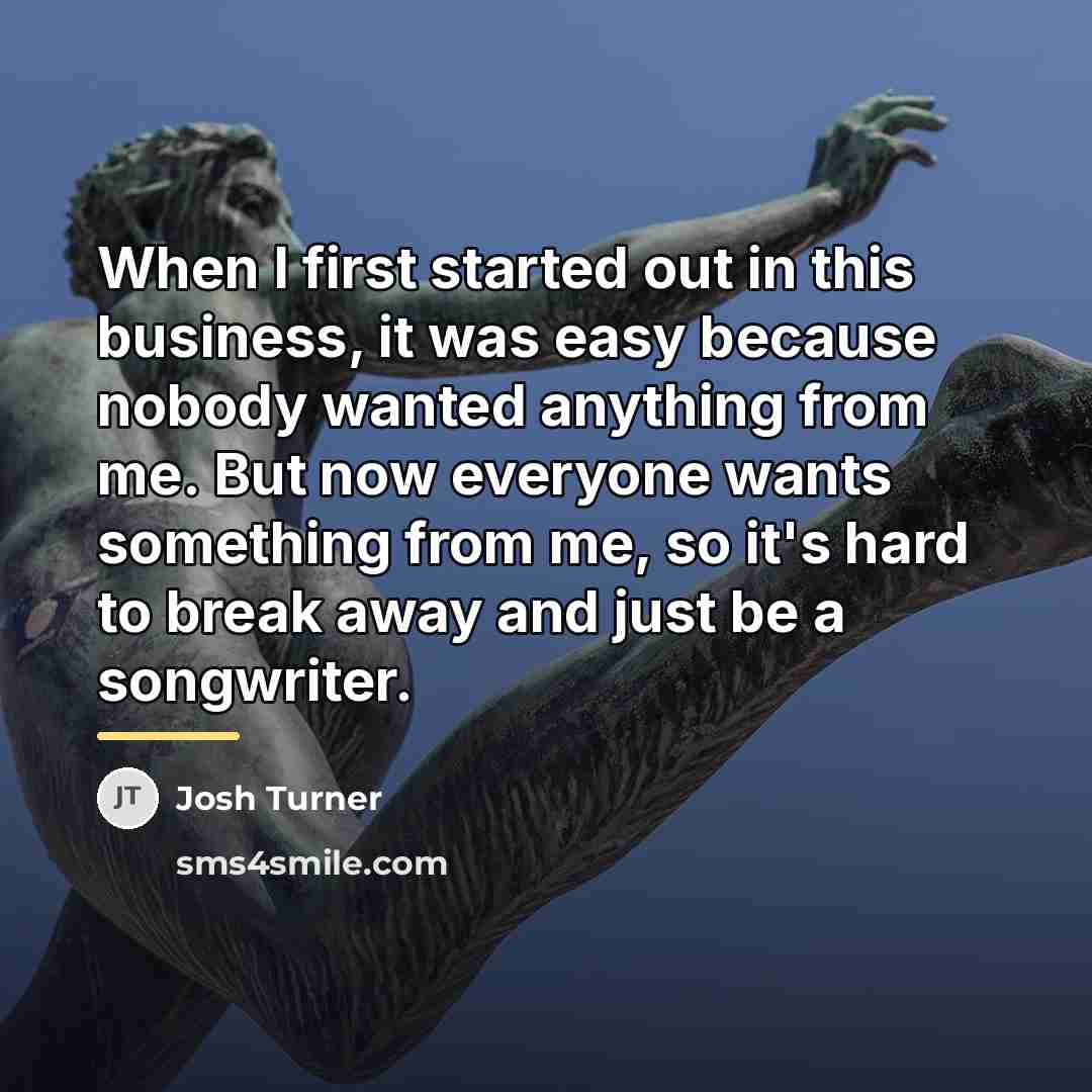 “When I first started out in this business, it was…” quote by Josh Turner