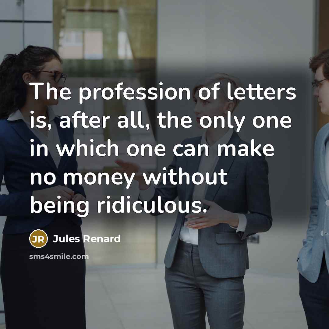 “The profession of letters is, after all, the only one…” quote by Jules Renard