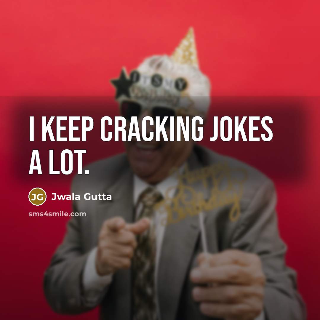 “I keep cracking jokes a lot.” quote by Jwala Gutta