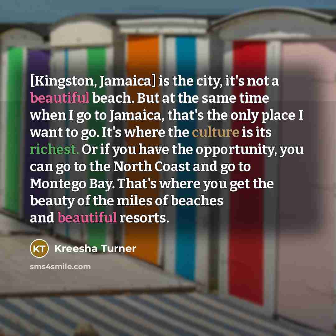 “[Kingston, Jamaica] is the city, it's not a beautiful beach.…” quote by Kreesha Turner