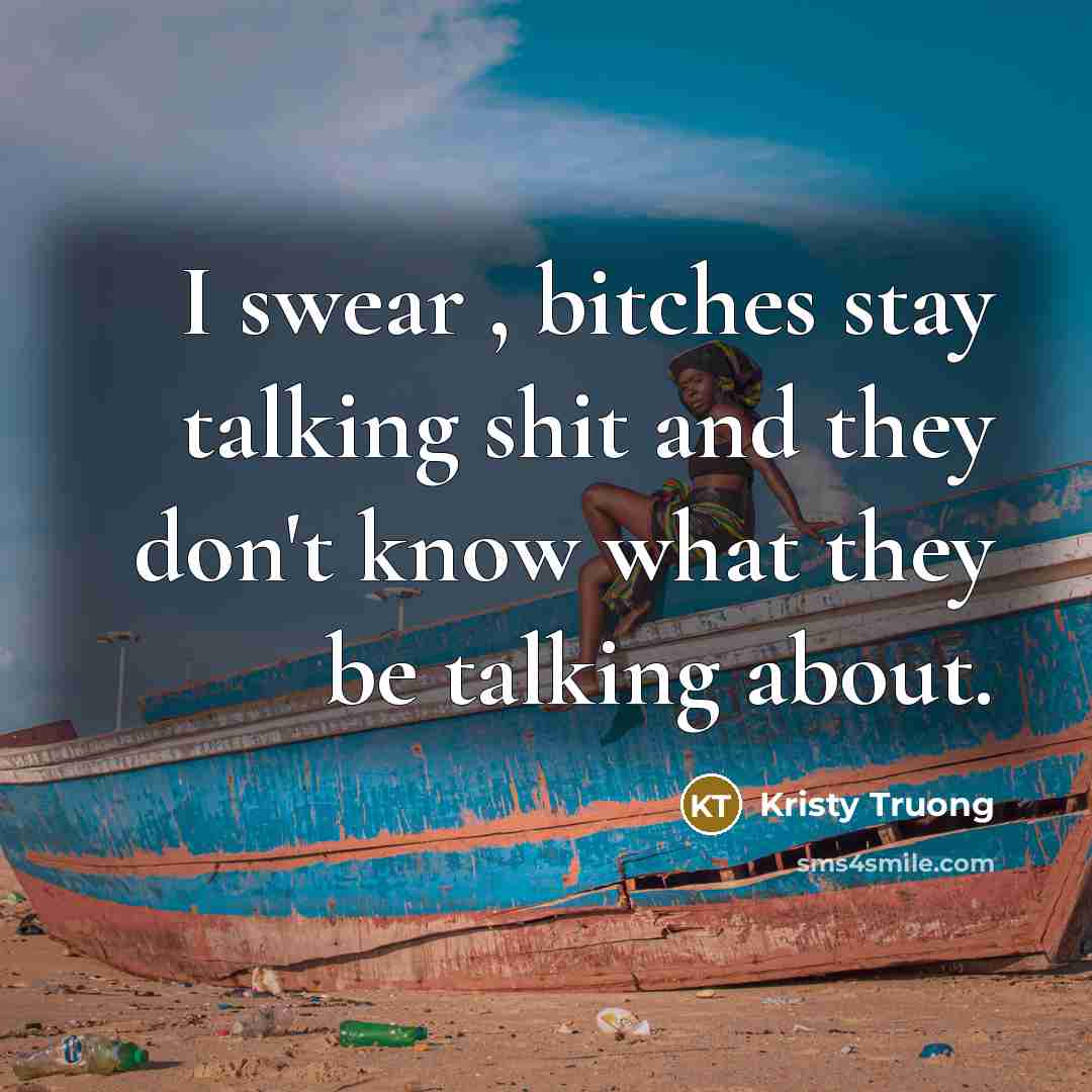 “I swear , bitches stay talking shit and they don't…” quote by Kristy Truong