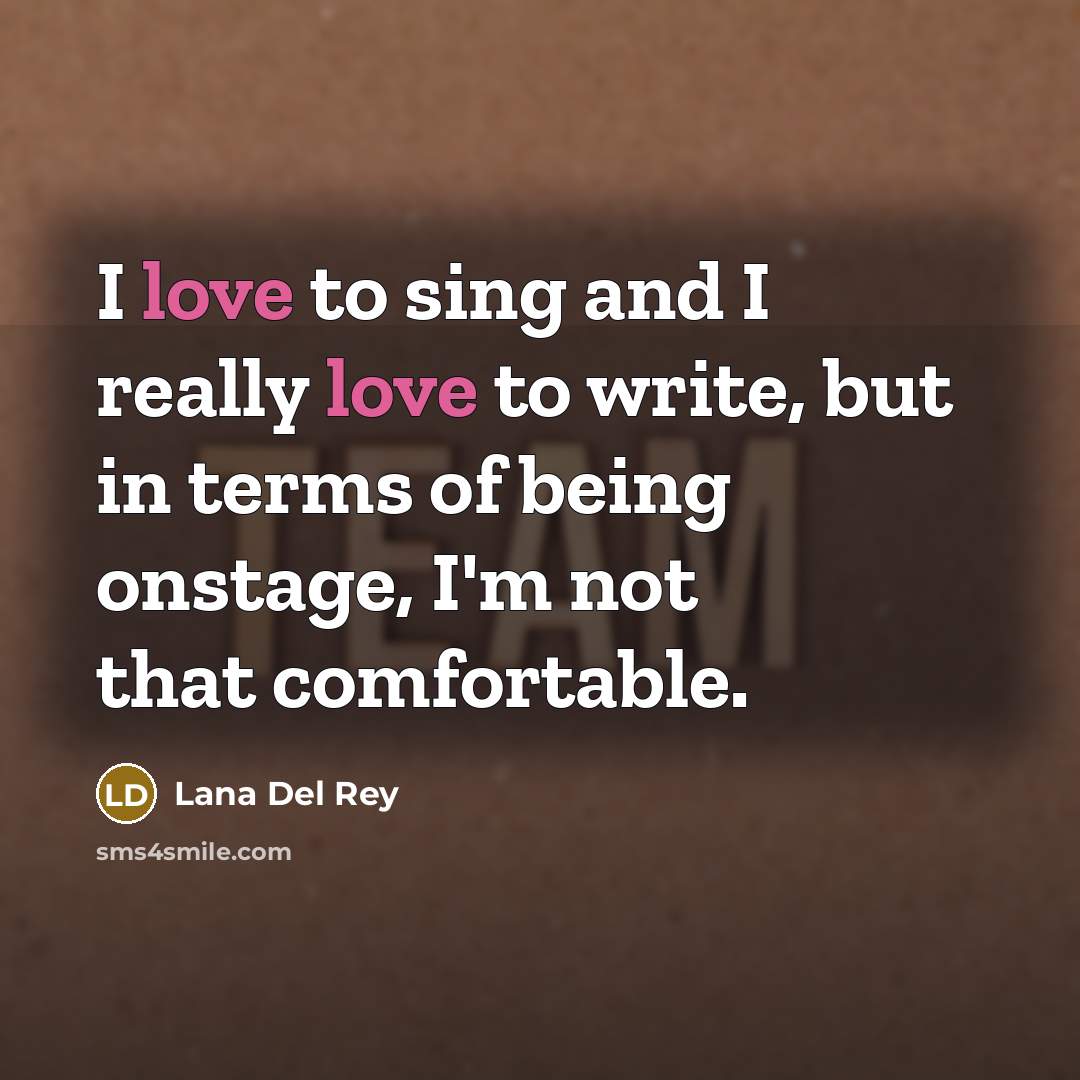 “I love to sing and I really love to write,…” quote by Lana Del Rey