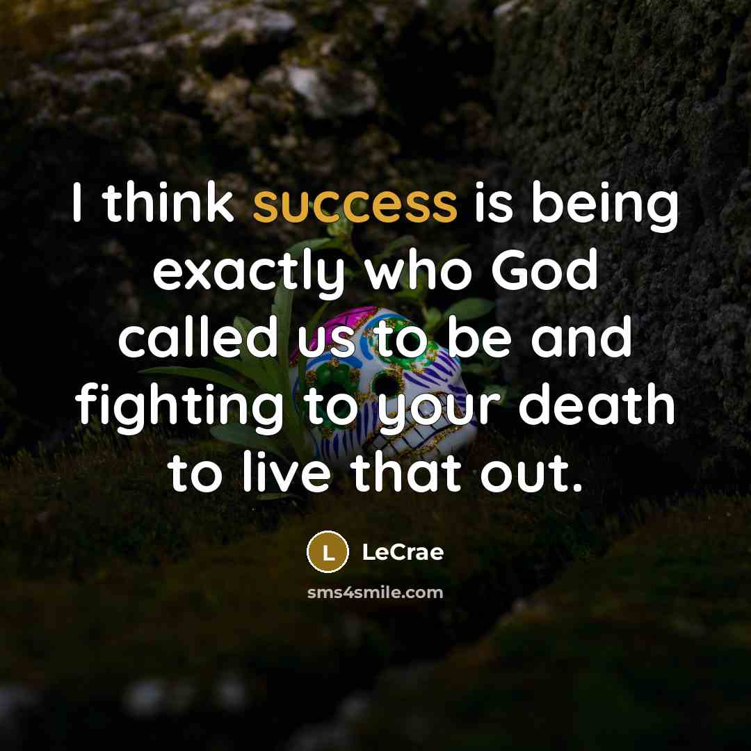 “I think success is being exactly who God called us…” quote by LeCrae