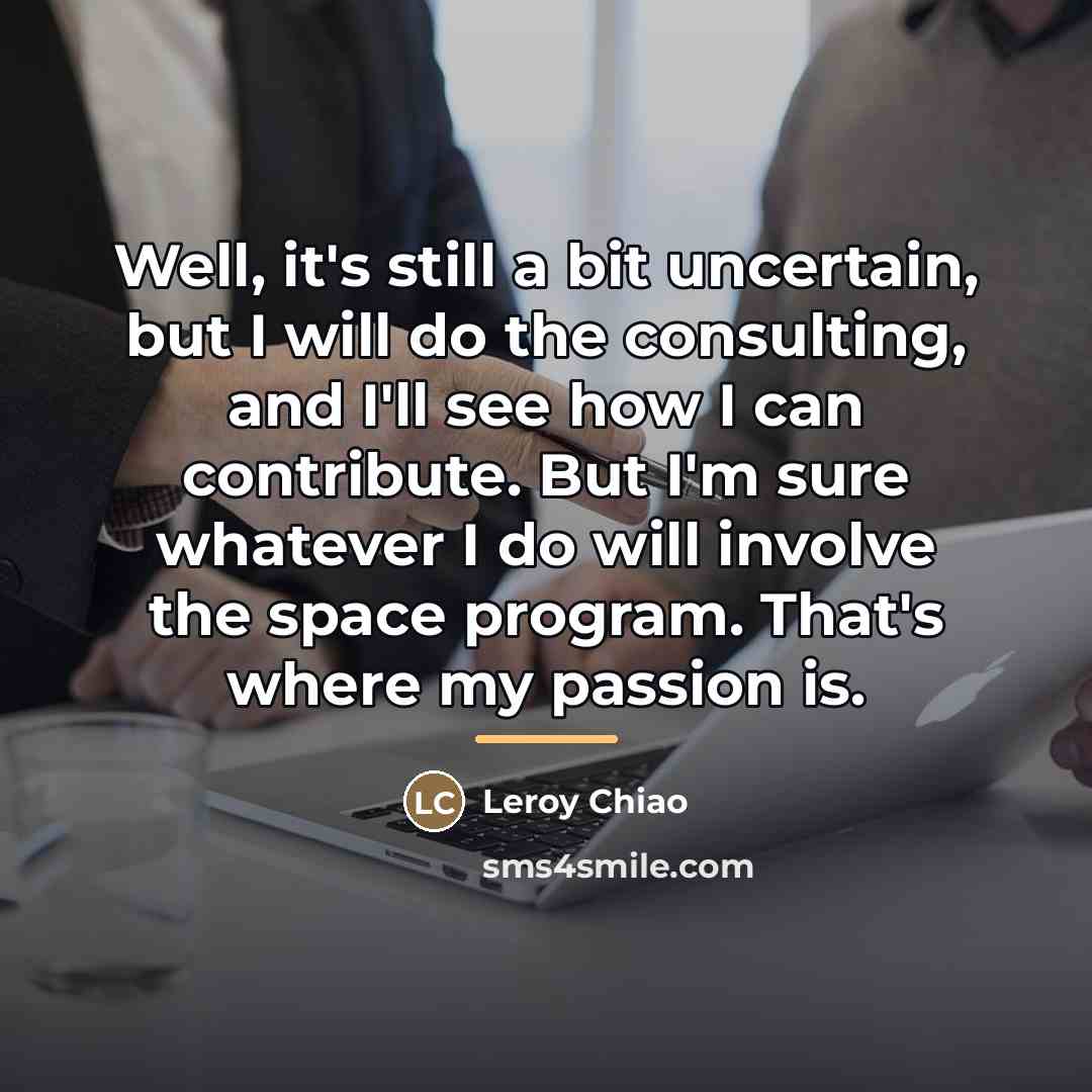 “Well, it's still a bit uncertain, but I will do…” quote by Leroy Chiao