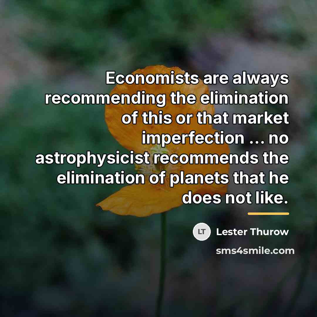 “Economists are always recommending the elimination of this or that…” quote by Lester Thurow