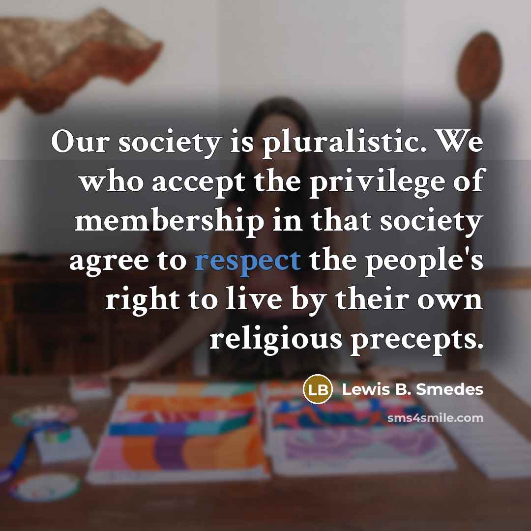 “Our society is pluralistic. We who accept the privilege of…” quote by Lewis B. Smedes