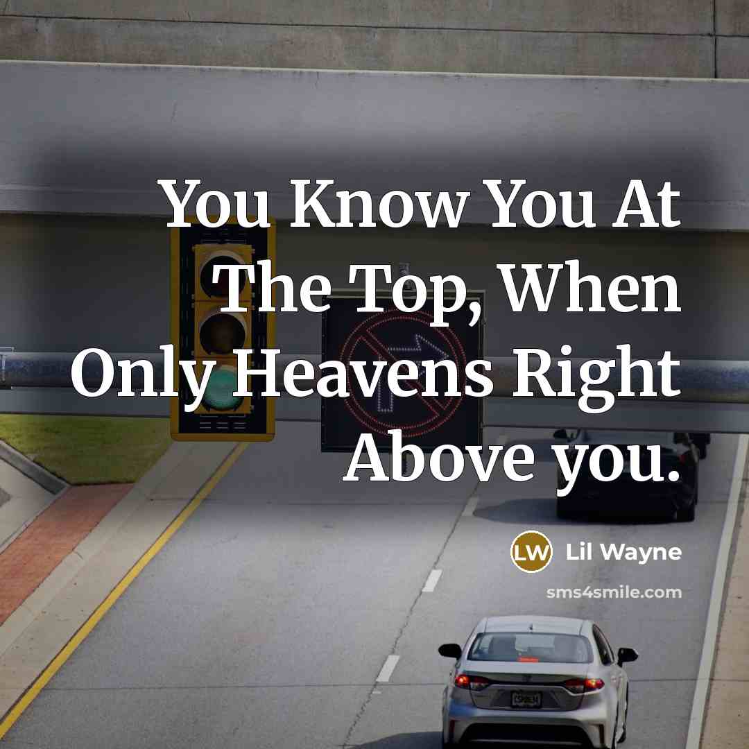 “You Know You At The Top, When Only Heavens Right…” quote by Lil Wayne